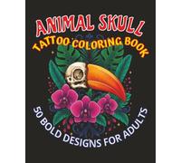 Animal Skull Tattoo Coloring Book: 50 Bold Designs for Adults (Tattoo Coloring Collection)