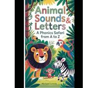 Animal Sounds and Letters: A Phonics Safari from A to Z