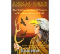 Animal Speak : The Spiritual and Magical Powers of Creatures Great and Small