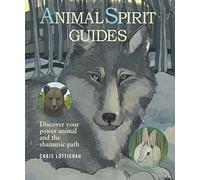 Animal Spirit Guides: How to discover your power animal and the shamanic path