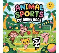 Animal Sports Coloring Book for Kids Ages 4-8: Fun Coloring Pages of Cute Animals Playing Soccer, Basketball, Baseball, and More: Sports Activity Book ... Animals and Sports (Animal Coloring Books)
