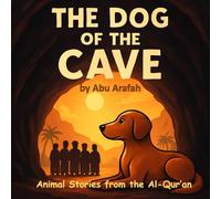 Animal Stories from the Al-Qur’an : The Dog of the Cave: A Brave Dog Protecting the Sleepers of the Cave - Inspired by Surah al-Kahfi: 4