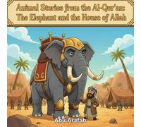 Animal Stories from the Al-Qur’an: The Elephant and the House of Allah: When a mighty army marched to destroy the Ka‘bah, Allah showed His power through tiny birds and small stones.: 2