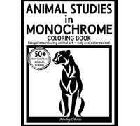 Animal Studies in Monochrome: A One-Color Animal Coloring Book for Relaxation, Focus, and Creative Escape for Teens & Young Adults (Monochrome Coloring Book)