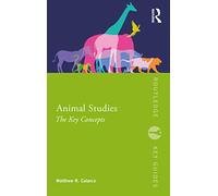 Animal Studies: The Key Concepts (Routledge Key Guides)