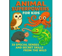Animal Superpowers for Kids: 33 Special Senses & Secret Skills from the Wild