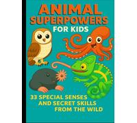 Animal Superpowers for Kids: 33 Special Senses & Secret Skills from the Wild