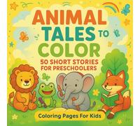 Animal Tales to Color - 50 Short Stories for Preschoolers: Simple & Cute Animal Coloring Book