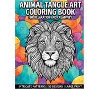 Animal Tangle Art Coloring Book: 50 Intricate Zentangle Animal Designs with Bold Patterned Backgrounds: A High-Contrast Stress Relieving Coloring Book for Adults and Teens