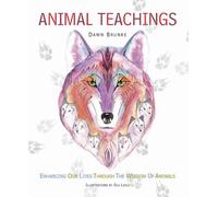 Animal Teachings: Enhancing our lives through the wisdom of animals
