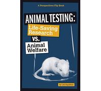 Animal Testing: Life-Saving Research vs. Animal Welfare (Perspectives Flip Books: Issues)