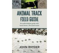 Animal Track Field Guide: An Authoritative Guide with hand-drawn, life-sized tracks