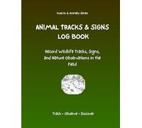 Animal Tracks & Signs Log Book: Record Wildlife Tracks, Signs, and Nature Observations in the Field
