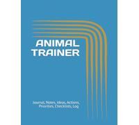 ANIMAL TRAINER: Journal, Notes, Ideas, Actions, Priorities, Checklists, Log | Tool for Daily Goal Setting Tracker | Time Management | Performance Reviews | Project Office Book Gifts for Meetings