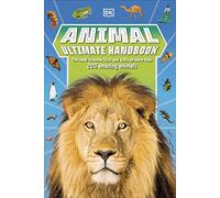 Animal Ultimate Handbook: The Need-to-Know Facts and Stats on More Than 200 Animals (DK's Ultimate Handbooks)