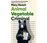 Animal Vegetable Criminal : When Nature Breaks the Law
