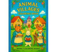 Animal Villages: Charming Animal Village Coloring Pages with Cottages, Gardens, and Country Life (Mama T Adult Coloring Books: A Collection of Artful Escapes)