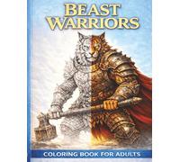 Animal Warriors Coloring Book for Adults: Epic Fantasy Beasts, Armored Animal Fighters & Medieval Warrior Designs