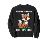Animal Welfare CHOOSE FAUX FUR FOR FOX'S SAKE Animal Rights Sweatshirt