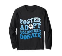 Animal Welfare FOSTER ADOPT VOLUNTEER DONATE Funny Shelter Long Sleeve T-Shirt