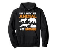 Animal Welfare FUR IS MEANT FOR ANIMAL NOT HUMAN Animal Pullover Hoodie