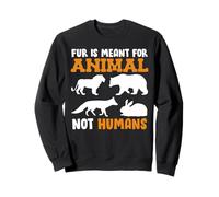 Animal Welfare FUR IS MEANT FOR ANIMAL NOT HUMAN Animal Sweatshirt
