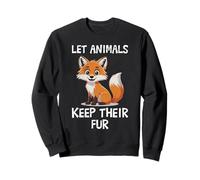 Animal Welfare LET ANIMALS KEEP THEIR FUR Animal Rights Sweatshirt