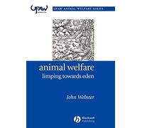 Animal Welfare: Limping Towards Eden: A Practical Approach to Redressing the Problem of Our Dominion Over the Animals (UFAW Animal Welfare)