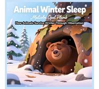 Animal Winter Sleep: How Animals Survive Winter Through Hibernation A Fun Educational Story for Kids Ages 7-12