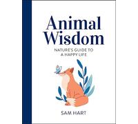 Animal Wisdom: Nature's Guide to a Happy Life