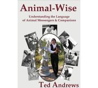 Animal Wise - 10th Anniversary Edition: Understanding the Language of Animal Messengers and Companions