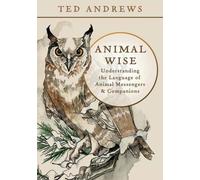 Animal Wise : Understanding the Language of Animal Messengers & Companions
