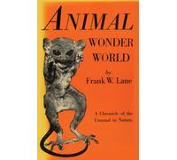 Animal Wonder World : A Chronicle of the Unusual in Nature