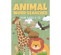 Animal Word Searches For Ages 8-12: 50 Fun Animal-Themed Puzzles Featuring Jungle Beasts, Farmyard Friends, And Creatures From All Around The World! (Word Searches For Kids Aged 8-12)
