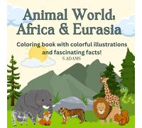 Animal World: Africa & Eurasia: Coloring book with colorful illustrations and fascinating facts!