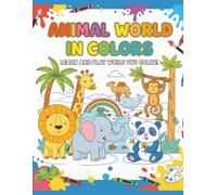 Animal World in Colors: Learn and Play While You Color!: Meet the animals and bring each one to life with your colors!