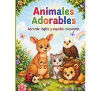 ANIMALES ADORABLES APRENDE INGLES Y ESPAÑOL COLOREANDO.: Libro para colorear que combina aprendizaje de vocabulario en español e inglés y actividades ... coordinación mano-ojo y la motricidad fina.