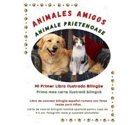 ANIMALES AMIGOS: Mi Primer Libro Ilustrado Bilingüe: Carte de colorat bilingvă română-spaniolă pentru copii de 3-5 ani: fotografii reale și sunetele ... para niños. (Friendly Nature Learning Series)