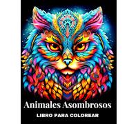Animales Asombrosos - Libro para Colorear: Hermosos diseños para adultos con patrones de mandala de animales, animales entre flores y más, para la atención plena y la relajación