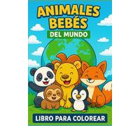 Animales Bebés del Mundo - Libro para Colorear por Continentes: Descubre y colorea 48 adorables animales autóctonos de América, Europa, África, Oceanía, Asia y Antártida.
