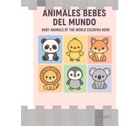ANIMALES BEBES DEL MUNDO PARA COLOREAR - BABY ANIMALS IN THE WORLD COLORING BOOK
