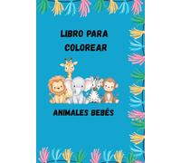 Animales Bebés - Libro para Colorear para Niños de 3 a 8 Años: 80 páginas divertidas y adorables para estimular la creatividad y entretener a los niños