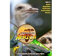 Animales de África: Aves, Reptiles, Insectos, Arácnidos y Peces - Volumen 2: Enciclopedia Ilustrada para niños entre 5 a 10 años. Explora la ... datos curiosos y fotos reales a todo color.