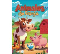 Animales de Granja: Descubre cómo son y cómo viven los animales de granja (Libro de animales para niños) (Libros de Animales para Niños)