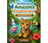 Animales de la Amazonía Ecuatoriana: Libro para colorear con 28 ilustraciones de la fauna del Ecuador para niños de 4 a 8 años (Colorea Ecuador)