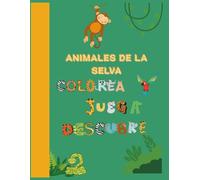 ANIMALES DE LA SELVA: Colorea, juega y descubre