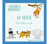 Animales de la selva: Diversión y aprendizaje para niños y niñas de 2 a 6 años