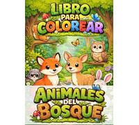 Animales del Bosque: Libro para Colorear Infantil con 50 Dibujos de Animales y Datos Curiosos.: Ilustraciones Grandes y Fáciles de Colorear para Niños, con Escenas de la Naturaleza.