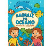 Animales del Océano - Libro para Colorear para Niños de 3 a 8 Años: Libro educativo y divertido con 66 páginas, 33 dibujos de animales marinos para ... - ideal para niños y niñas amantes del mar
