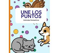 Animales Domésticos Dot-to-Dot para Niños: Libro de actividades con 17 retos sencillos para mejorar concentración y creatividad en edades de 2 a 8 años.